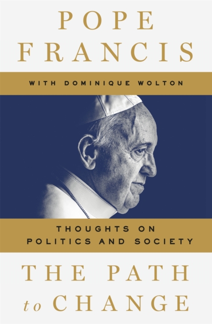 The Path to Change : Thoughts on Politics and Society, Hardback Book