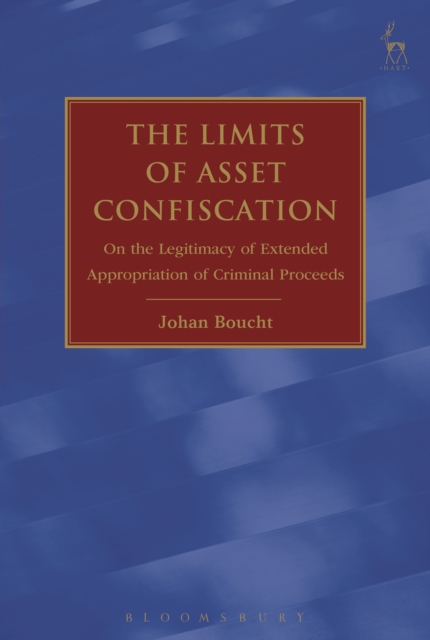 The Limits of Asset Confiscation : On the Legitimacy of Extended Appropriation of Criminal Proceeds, PDF eBook