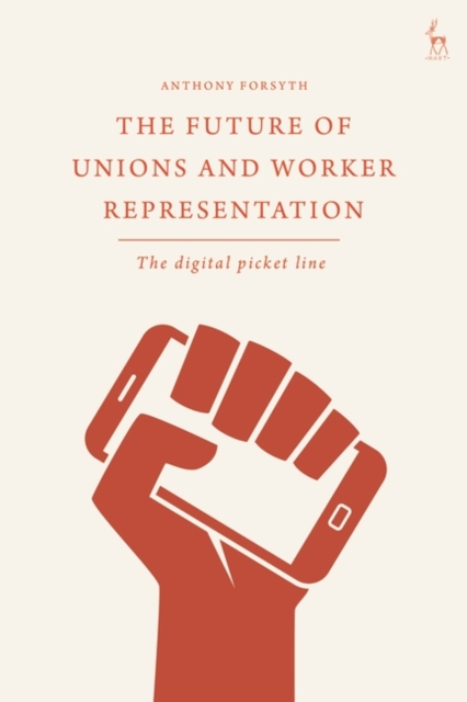 The Future of Unions and Worker Representation : The Digital Picket Line, Hardback Book