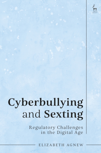 Cyberbullying and Sexting : Regulatory Challenges in the Digital Age, PDF eBook