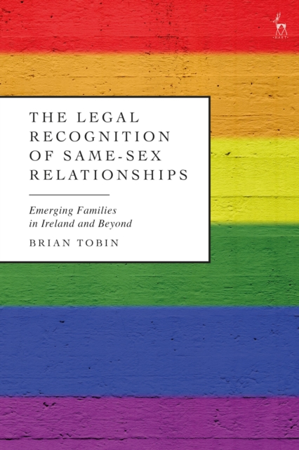 The Legal Recognition of Same-Sex Relationships : Emerging Families in Ireland and Beyond, Paperback / softback Book