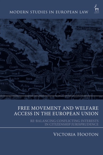 Free Movement and Welfare Access in the European Union : Re-Balancing Conflicting Interests in Citizenship Jurisprudence, PDF eBook