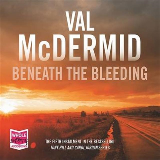 Beneath the Bleeding: Tony Hill and Carol Jordan Series, Book 5, CD-Audio Book
