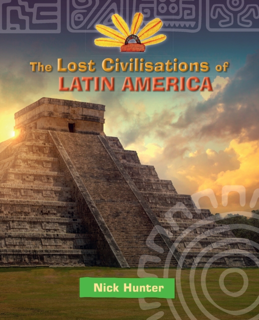Reading Planet KS2 - The Lost Civilisations of Latin America - Level 8: Supernova (Red+ band), PDF eBook