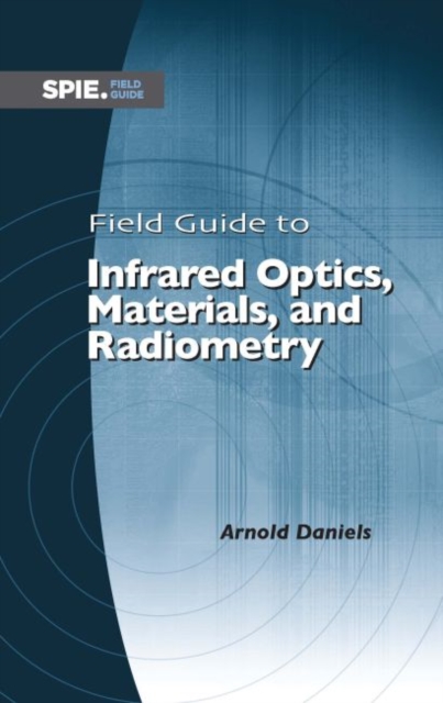 Field Guide to Infrared Optics, Materials, and Radiometry, Spiral bound Book