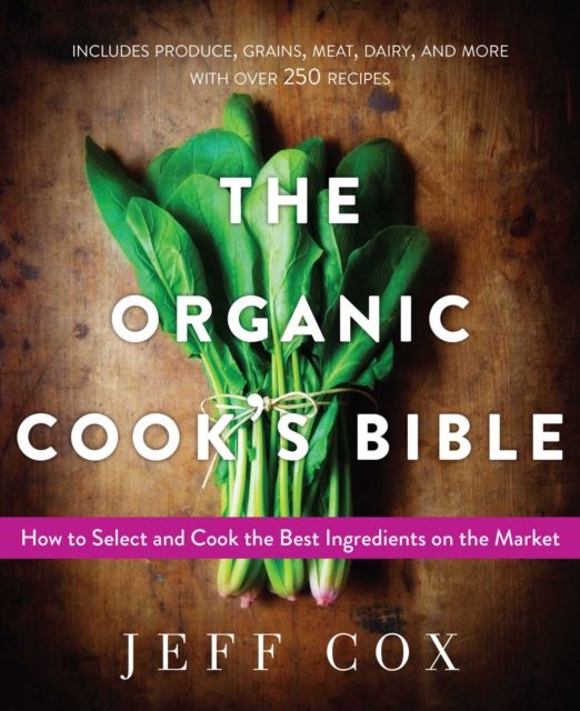 The Organic Cook's Bible : How to Select and Cook the Best Ingredients on the Market, EPUB eBook