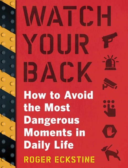 Watch Your Back : How to Avoid the Most Dangerous Moments in Daily Life, EPUB eBook