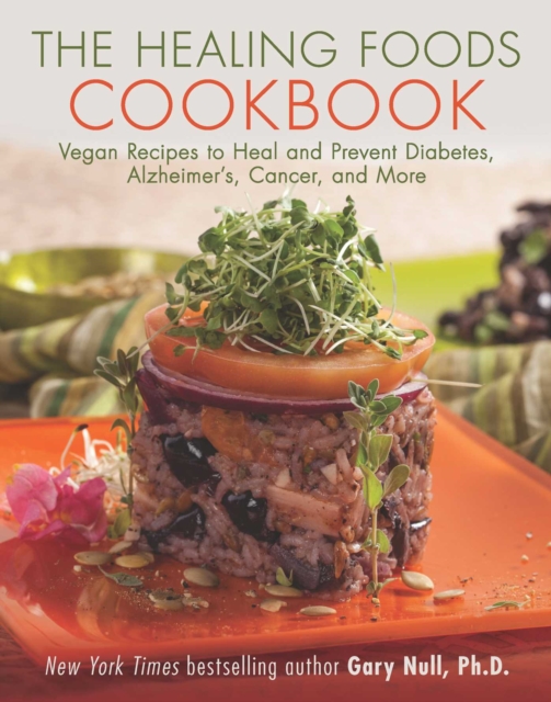 The Healing Foods Cookbook : Vegan Recipes to Heal and Prevent Diabetes, Alzheimer's, Cancer, and More, EPUB eBook
