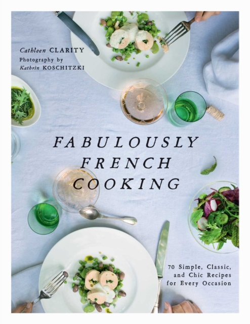 Fabulously French Cooking : 70 Simple, Classic, and Chic Recipes for Every Occasion, EPUB eBook