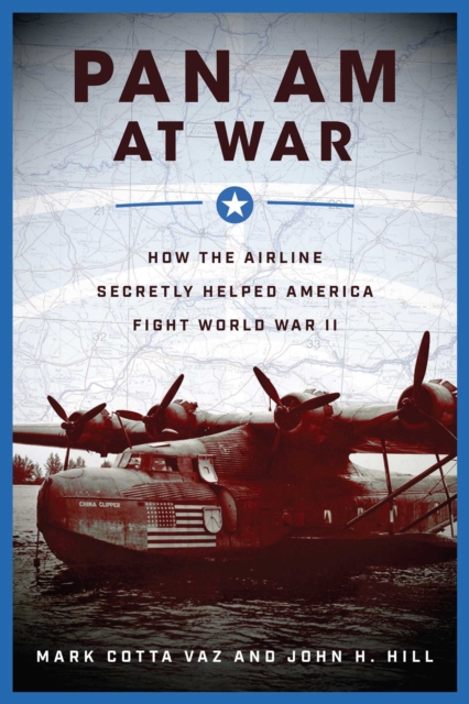 Pan Am at War : How the Airline Secretly Helped America Fight World War II, EPUB eBook