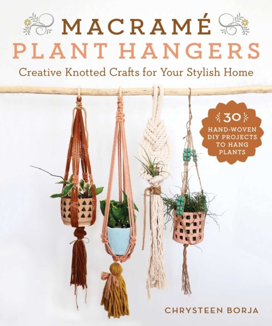 Macrame Plant Hangers : Creative Knotted Crafts for Your Stylish Home, EPUB eBook