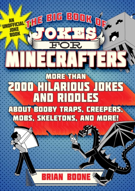 The Big Book of Jokes for Minecrafters : More Than 2000 Hilarious Jokes and Riddles about Booby Traps, Creepers, Mobs, Skeletons, and More!, EPUB eBook