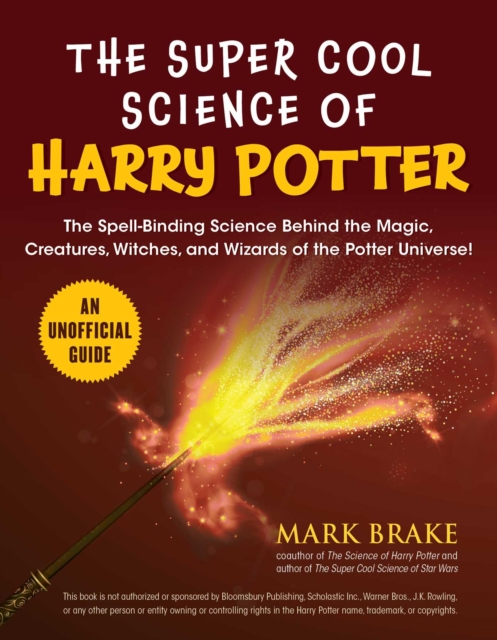 The Super Cool Science of Harry Potter : The Spell-Binding Science Behind the Magic, Creatures, Witches, and Wizards of the Potter Universe!, Paperback / softback Book