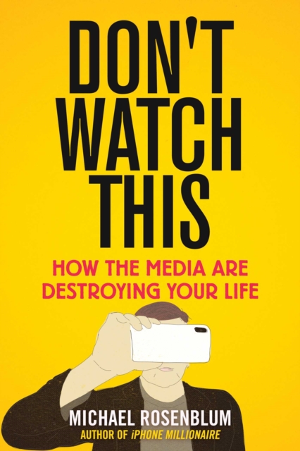 Don't Watch This : How the Media Are Destroying Your Life, EPUB eBook
