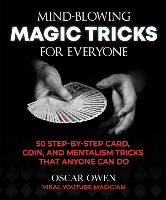 Mind-Blowing Magic Tricks for Everyone : 50 Step-by-Step Card, Coin, and Mentalism Tricks That Anyone Can Do, EPUB eBook