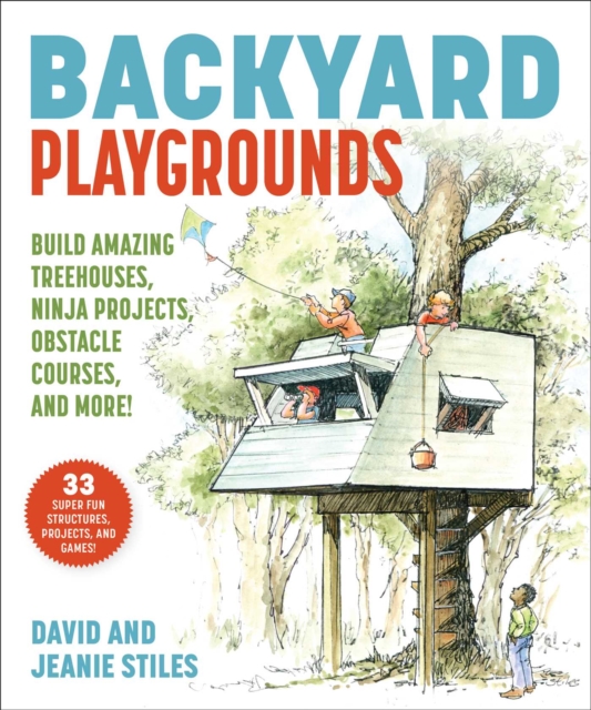 Backyard Playgrounds : Build Amazing Treehouses, Ninja Projects, Obstacle Courses, and More!, EPUB eBook