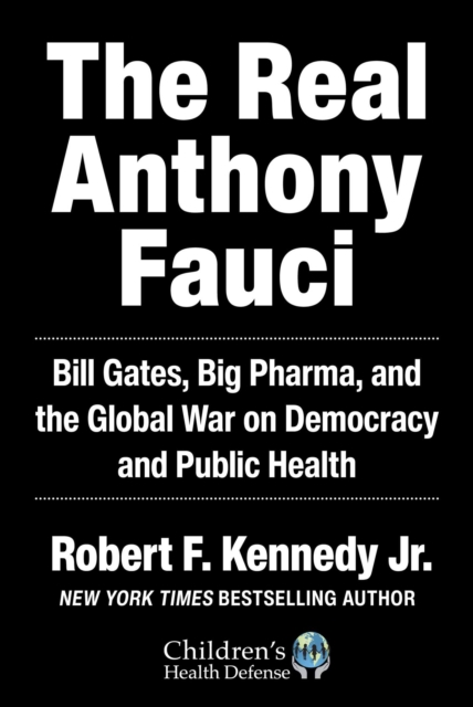 The Real Anthony Fauci : Bill Gates, Big Pharma, and the Global War on Democracy and Public Health, EPUB eBook