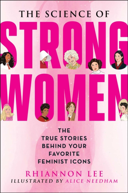 The Science of Strong Women : The True Stories Behind Your Favorite Fictional Feminists, Paperback / softback Book