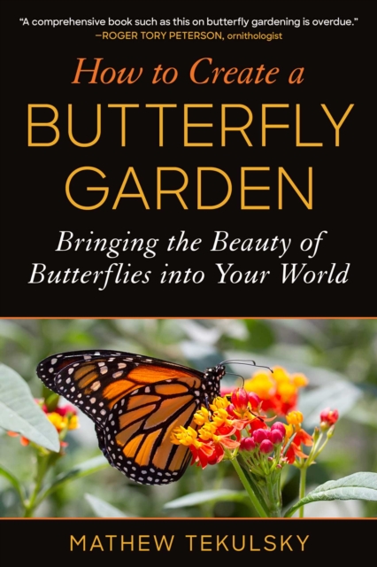 How to Create a Butterfly Garden : Bringing the Beauty of Butterflies into Your World, Paperback / softback Book