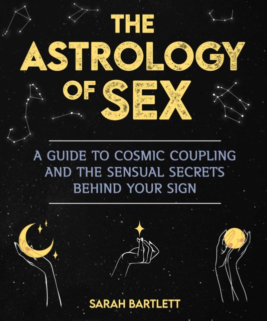 The Astrology of Sex : A Guide to Cosmic Coupling and the Sensual Secrets Behind Your Sign, EPUB eBook