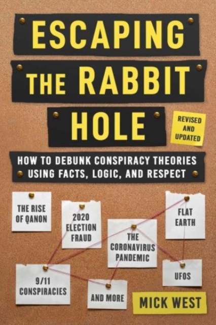 Escaping the Rabbit Hole : How to Debunk Conspiracy Theories Using Facts, Logic, and Respect (Revised and Updated - Includes Information about 2020 Election Fraud, The Coronavirus Pandemic, The Rise o, Hardback Book