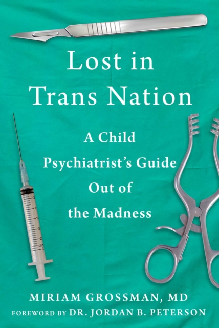Lost in Trans Nation : A Child Psychiatrist's Guide Out of the Madness, EPUB eBook