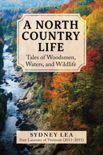 A North Country Life : Tales of Woodsmen, Waters, and Wildlife, Hardback Book