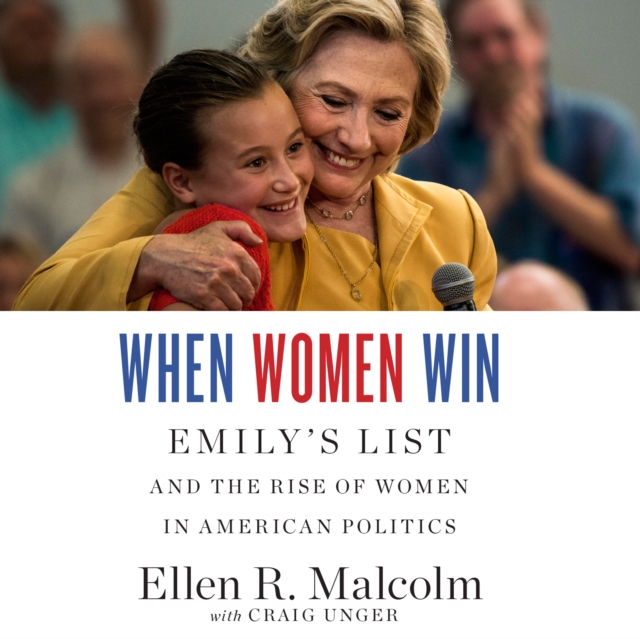 When Women Win : EMILY's List and the Rise of Women in American Politics, eAudiobook MP3 eaudioBook