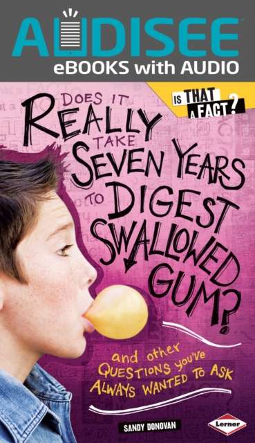 Does It Really Take Seven Years to Digest Swallowed Gum? : And Other Questions You've Always Wanted to Ask, EPUB eBook