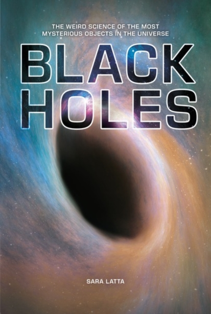 Black Holes : The Weird Science of the Most Mysterious Objects in the Universe, EPUB eBook