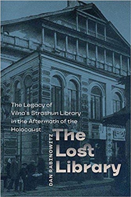The Lost Library - The Legacy of Vilna`s Strashun Library in the Aftermath of the Holocaust, Hardback Book