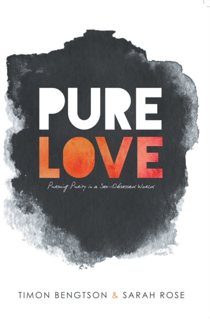 Pure Love : Pursuing Purity in a Sex-Obsessed World, EPUB eBook