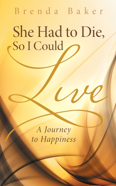 She Had to Die, so I Could Live : A Journey to Happiness, EPUB eBook