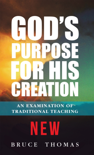 God's Purpose for His Creation : An Examination of Traditional Teaching, EPUB eBook