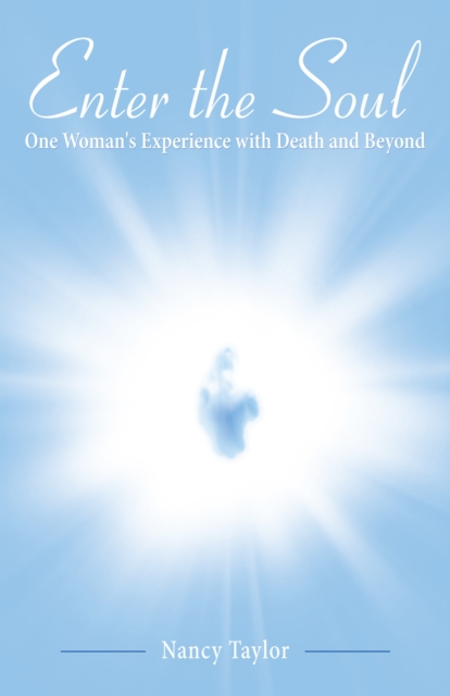 Enter the Soul : One Woman's  Experience with Death and Beyond, EPUB eBook