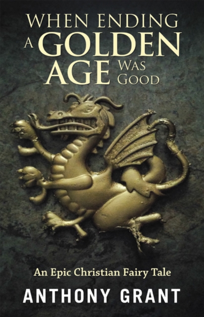 When Ending a Golden Age Was Good : An Epic Christian Fairy Tale, EPUB eBook