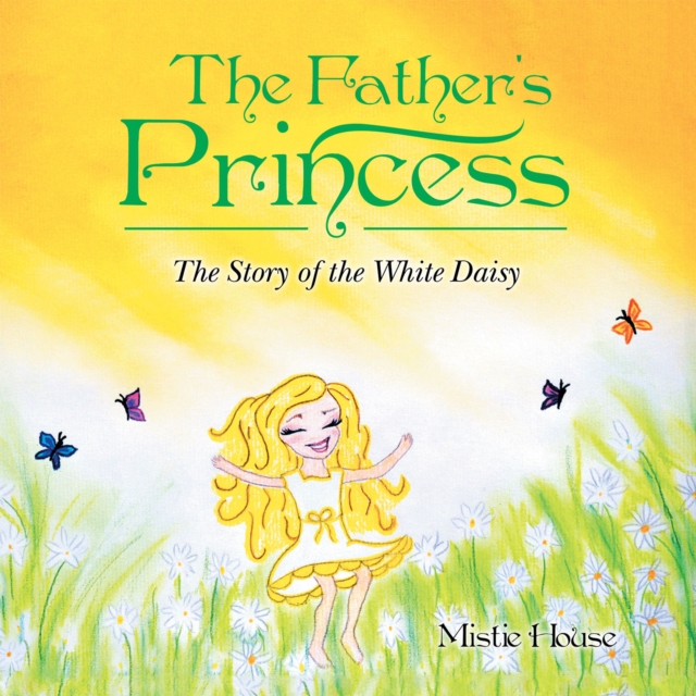 The Father'S Princess : The Story of the White Daisy, EPUB eBook