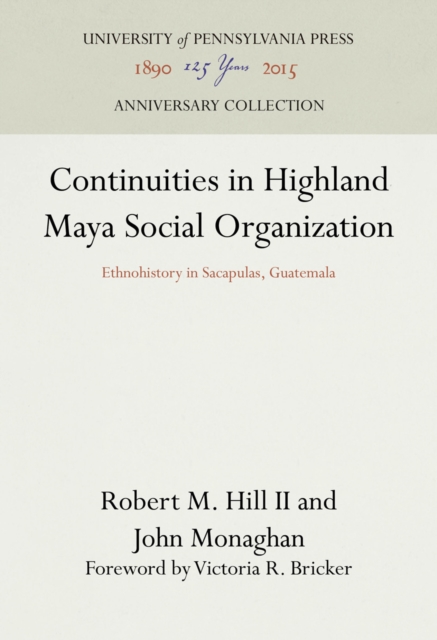 Continuities in Highland Maya Social Organization : Ethnohistory in Sacapulas, Guatemala, PDF eBook