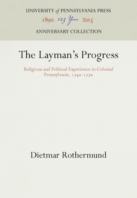 The Layman's Progress : Religious and Political Experience in Colonial Pennsylvania, 174-177, PDF eBook