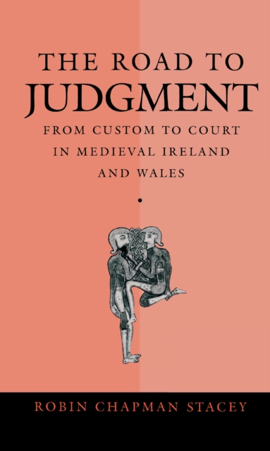 The Road to Judgment : From Custom to Court in Medieval Ireland and Wales, PDF eBook