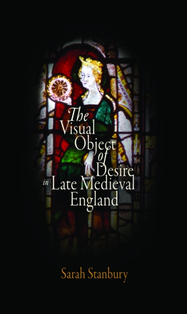 The Visual Object of Desire in Late Medieval England, PDF eBook