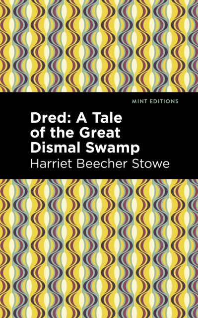 Dred : A Tale of the Great Dismal Swamp, Hardback Book