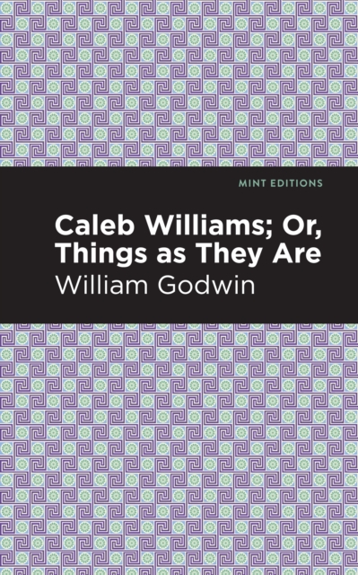 Caleb Williams; Or, Things as They Are, Hardback Book