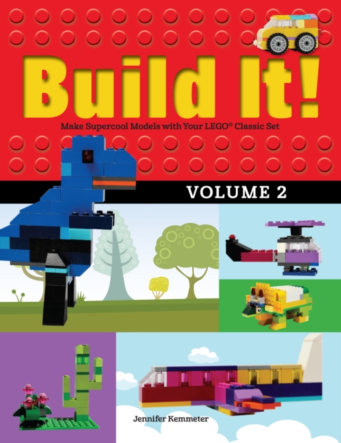 Build It! Volume 2 : Make Supercool Models with Your LEGO® Classic Set, Hardback Book