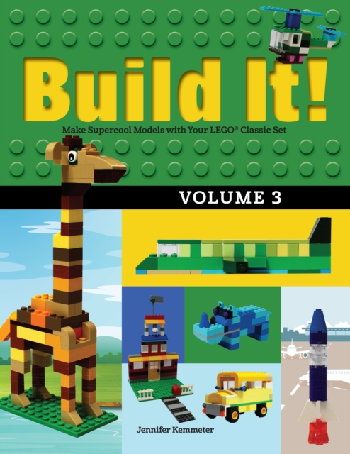 Build It! Volume 3 : Make Supercool Models with Your LEGO® Classic Set, Hardback Book