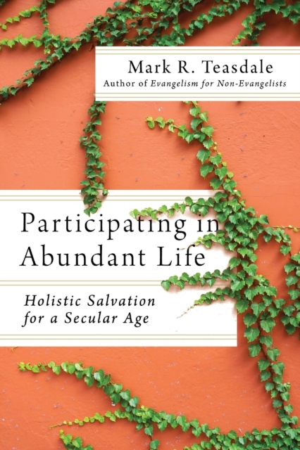 Participating in Abundant Life – Holistic Salvation for a Secular Age, Paperback / softback Book