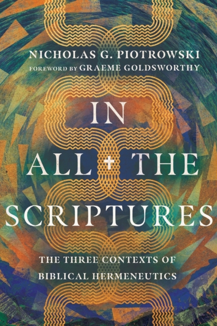 In All the Scriptures – The Three Contexts of Biblical Hermeneutics, Paperback / softback Book