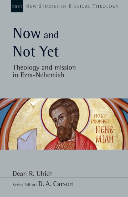 Now and Not Yet : Theology and Mission in Ezra-Nehemiah, EPUB eBook