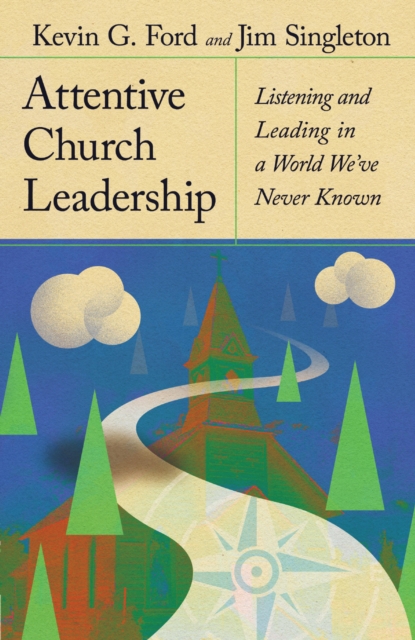 Attentive Church Leadership : Listening and Leading in a World We've Never Known, EPUB eBook