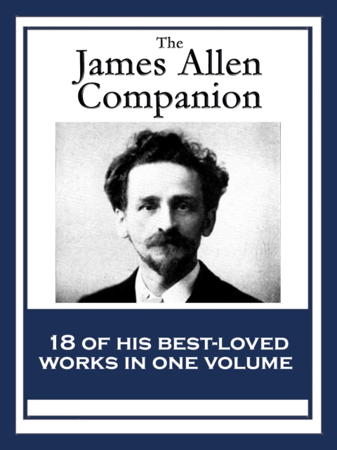 The James Allen Companion : 18 of His Best-loved Works, EPUB eBook